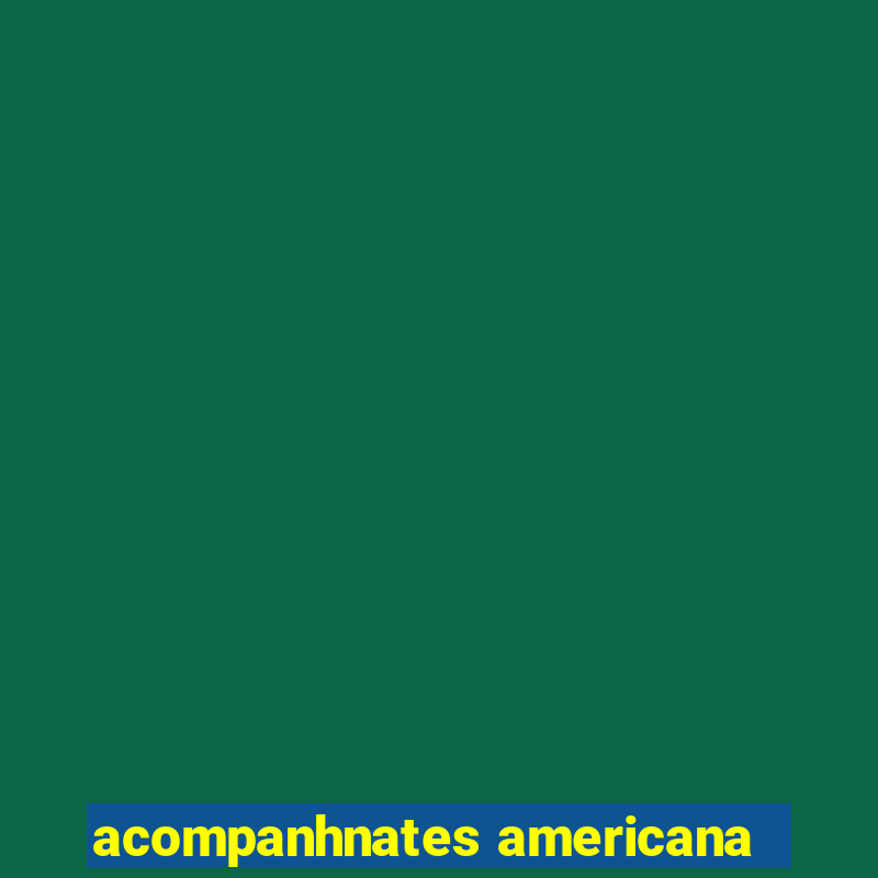 acompanhnates americana